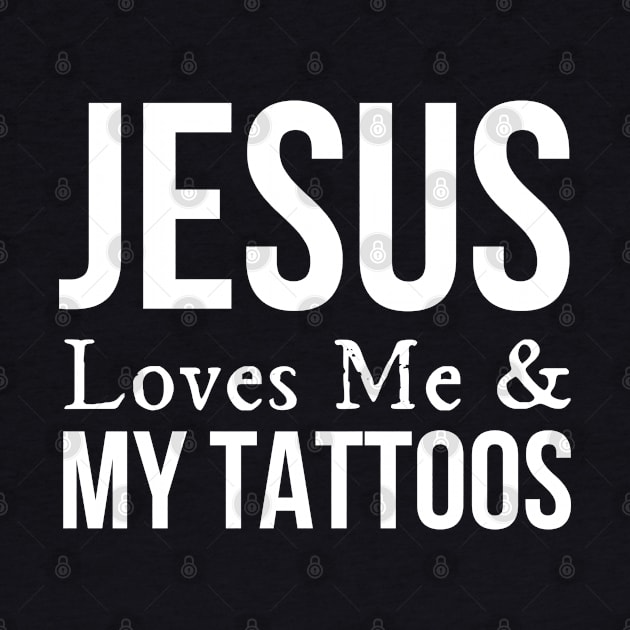 Jesus Loves Me And My Tattoos by HobbyAndArt